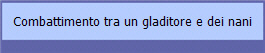 Combattimento tra un gladitore e dei nani