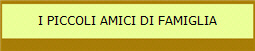I PICCOLI AMICI DI FAMIGLIA