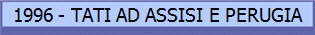 1996 - TATI AD ASSISI E PERUGIA